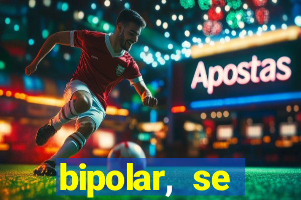 bipolar, se arrepende do que faz